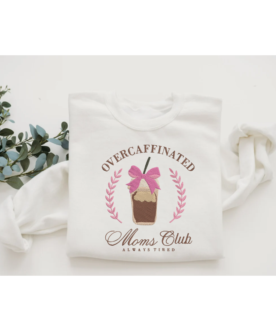 Over Caffeinated Moms Club - Embroidered Sweatshirt