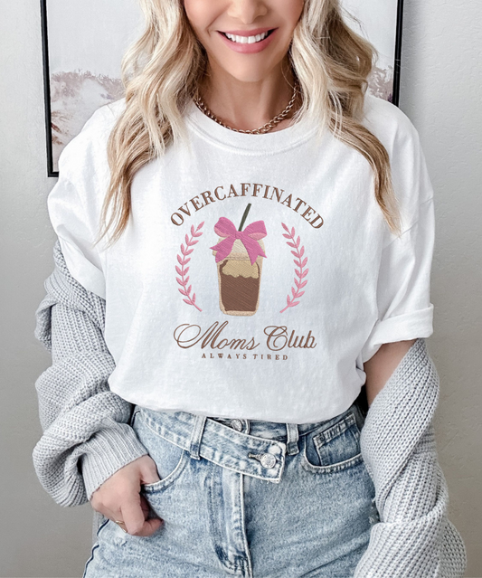 Over Caffeinated Moms Club - Embroidered TShirt